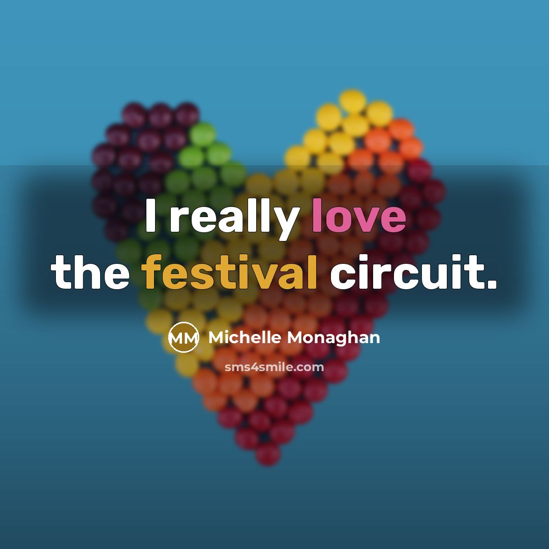 “I really love the festival circuit.…” quote by Michelle Monaghan