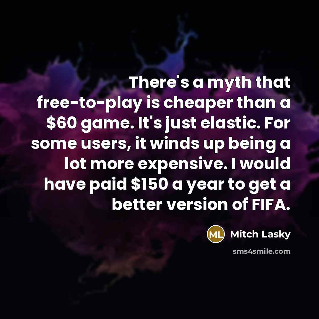 “There's a myth that free-to-play is cheaper than a $60…” quote by Mitch Lasky