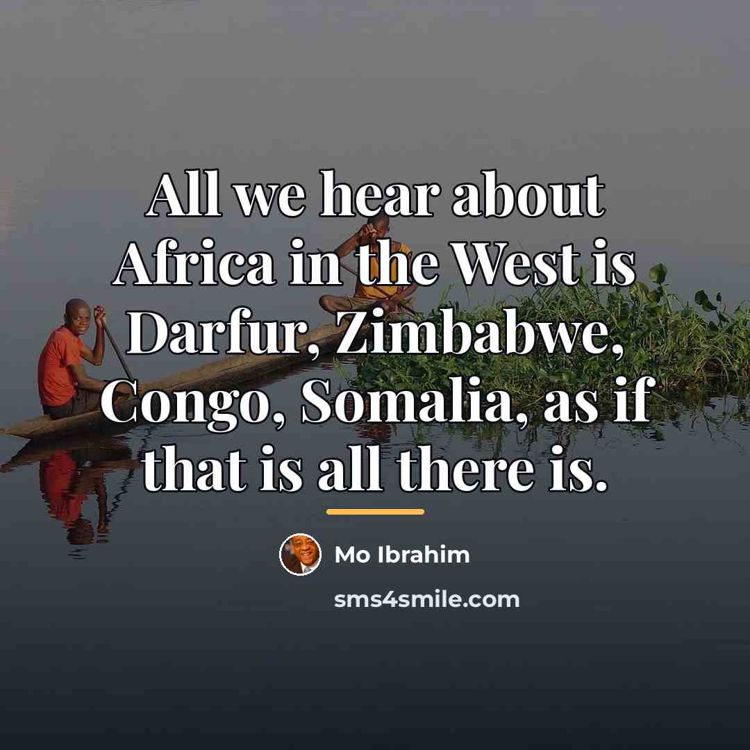 “All we hear about Africa in the West is Darfur,…” quote by Mo Ibrahim