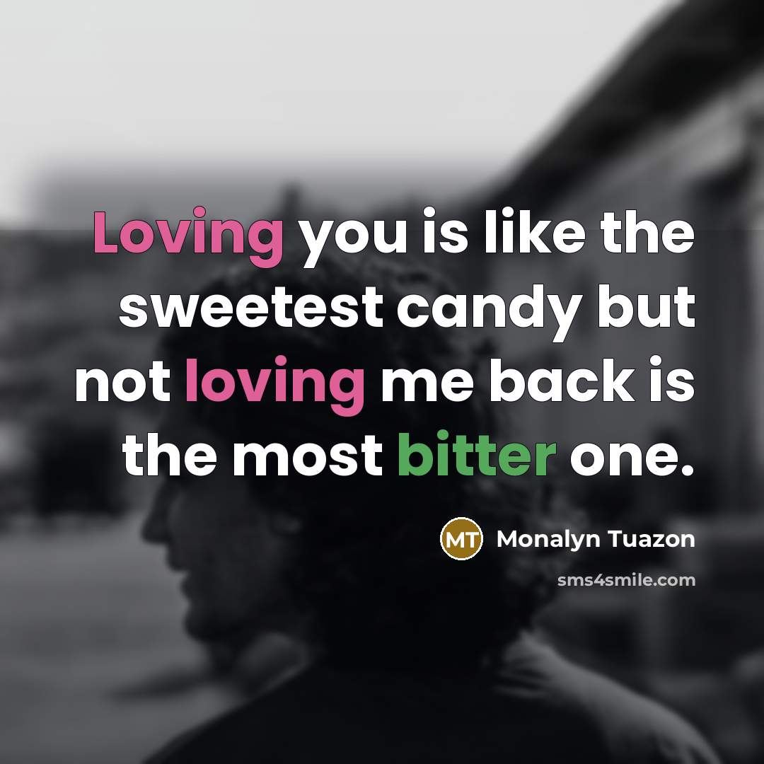 “Loving you is like the sweetest candy but not loving…” quote by Monalyn Tuazon