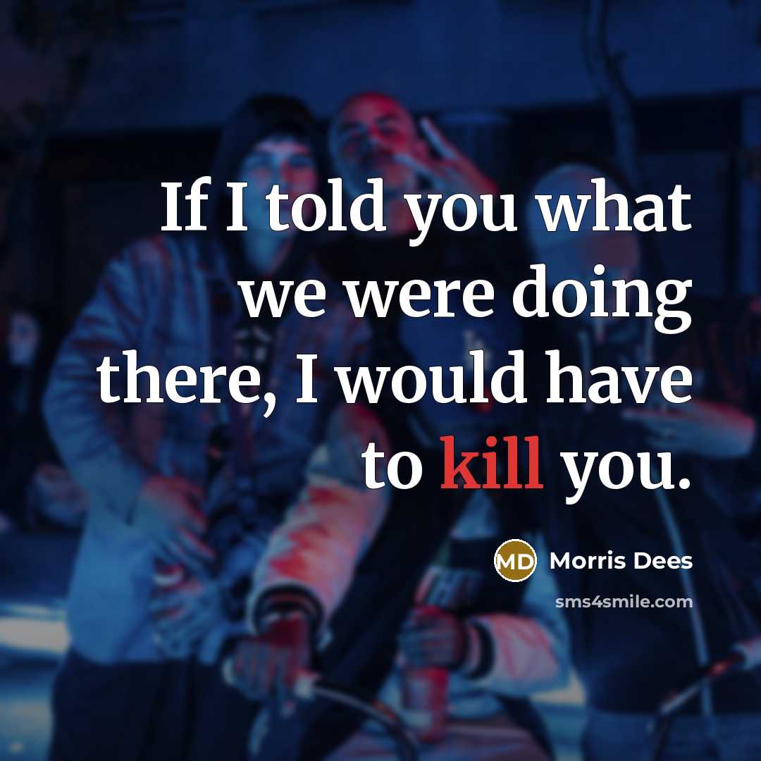 “If I told you what we were doing there, I…” quote by Morris Dees