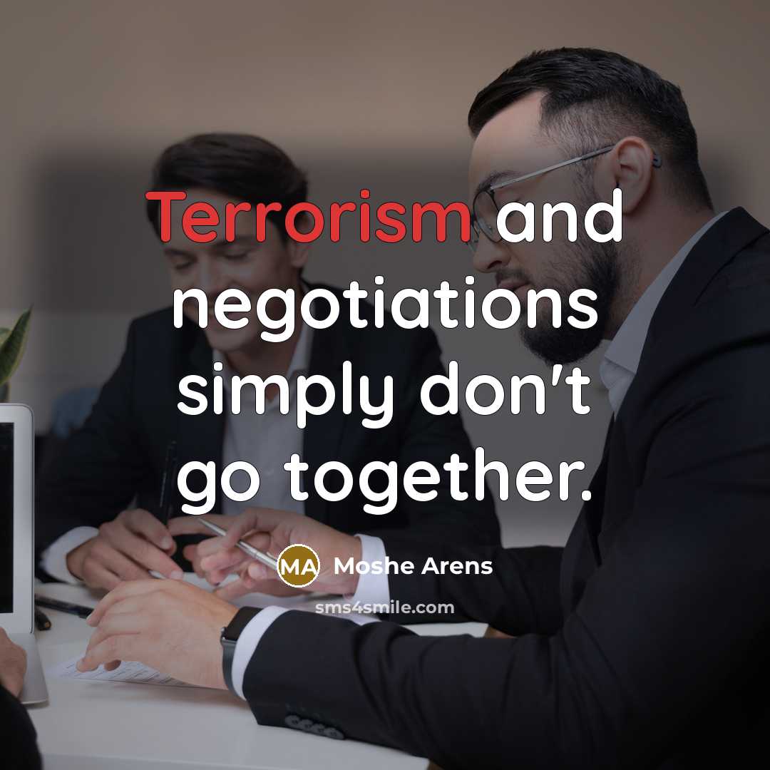 “Terrorism and negotiations simply don't go together.” quote by Moshe Arens