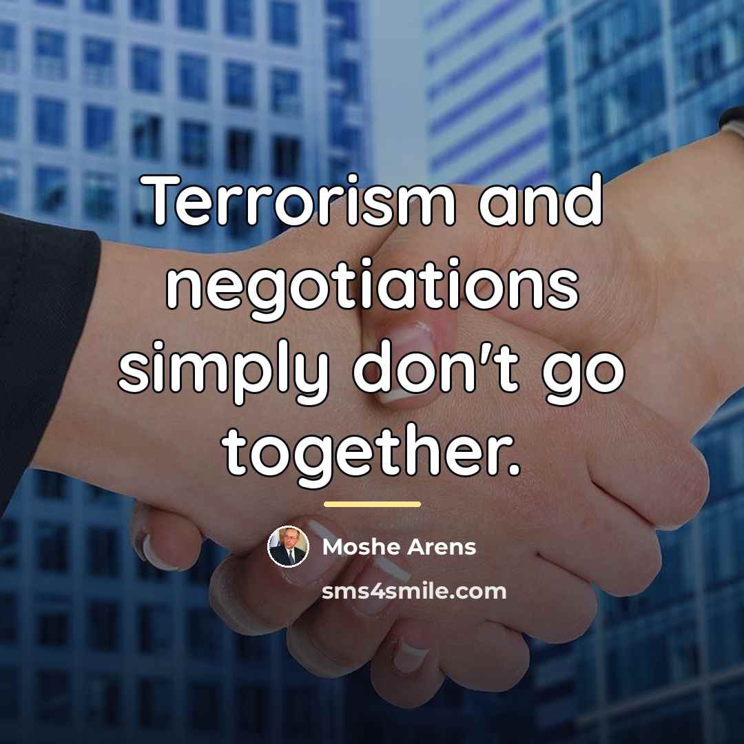 “Terrorism and negotiations simply don't go together.…” quote by Moshe Arens