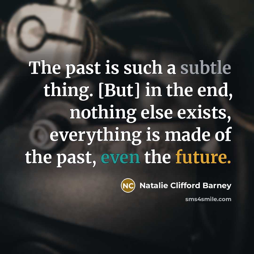 “The past is such a subtle thing. [But] in the…” quote by Natalie Clifford Barney