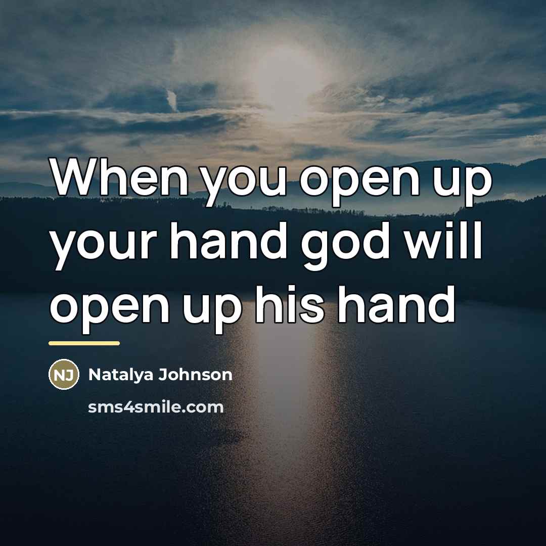 “When you open up your hand god will open up…” quote by Natalya Johnson