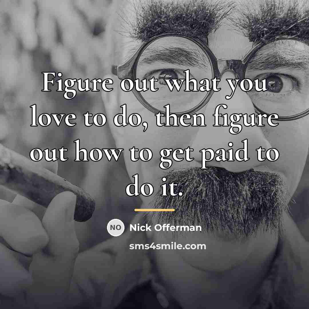 “Figure out what you love to do, then figure out…” quote by Nick Offerman