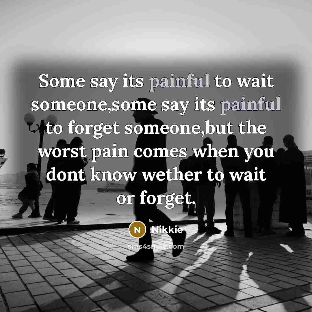 “Some say its painful to wait someone,some say its painful…” quote by Nikkie