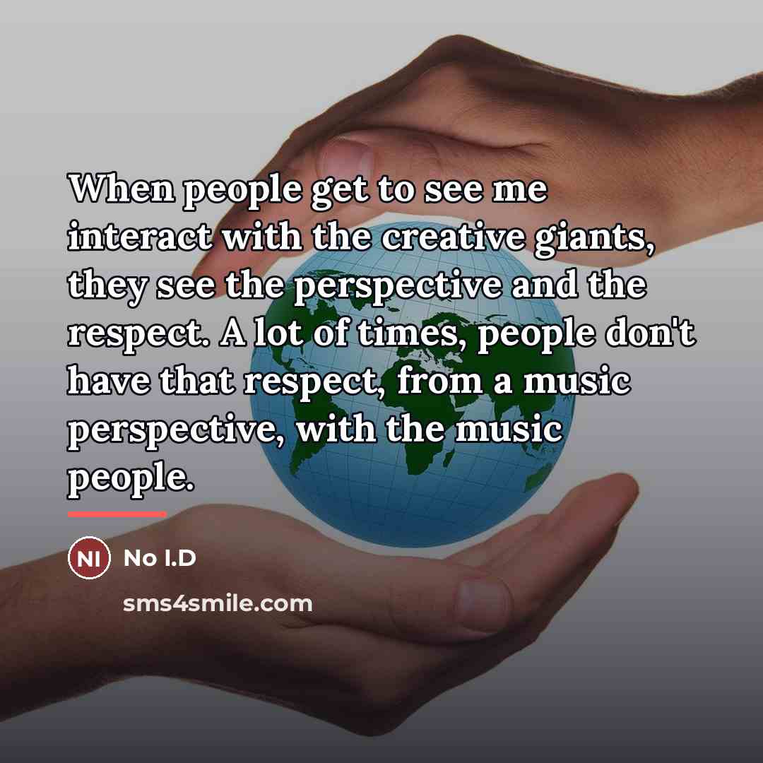 “When people get to see me interact with the creative…” quote by No I.D