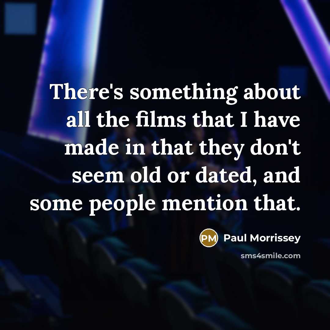 “There's something about all the films that I have made…” quote by Paul Morrissey