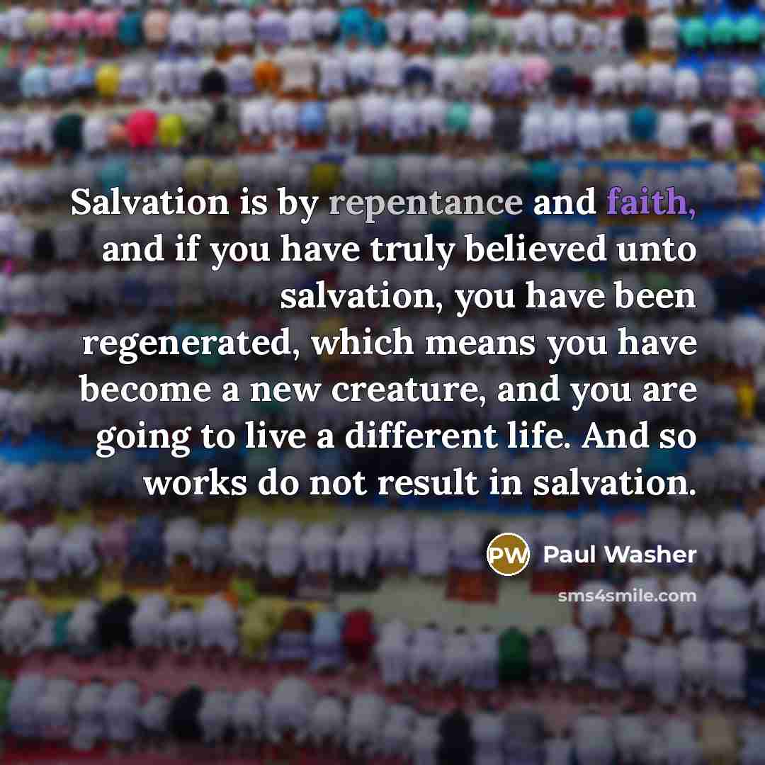 “Salvation is by repentance and faith, and if you have…” quote by Paul Washer