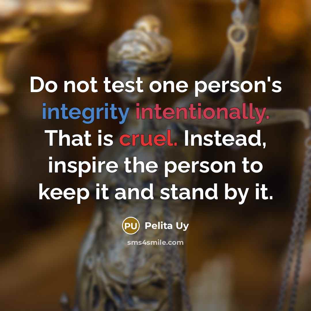 “Do not test one person's integrity intentionally. That is cruel.…” quote by Pelita Uy