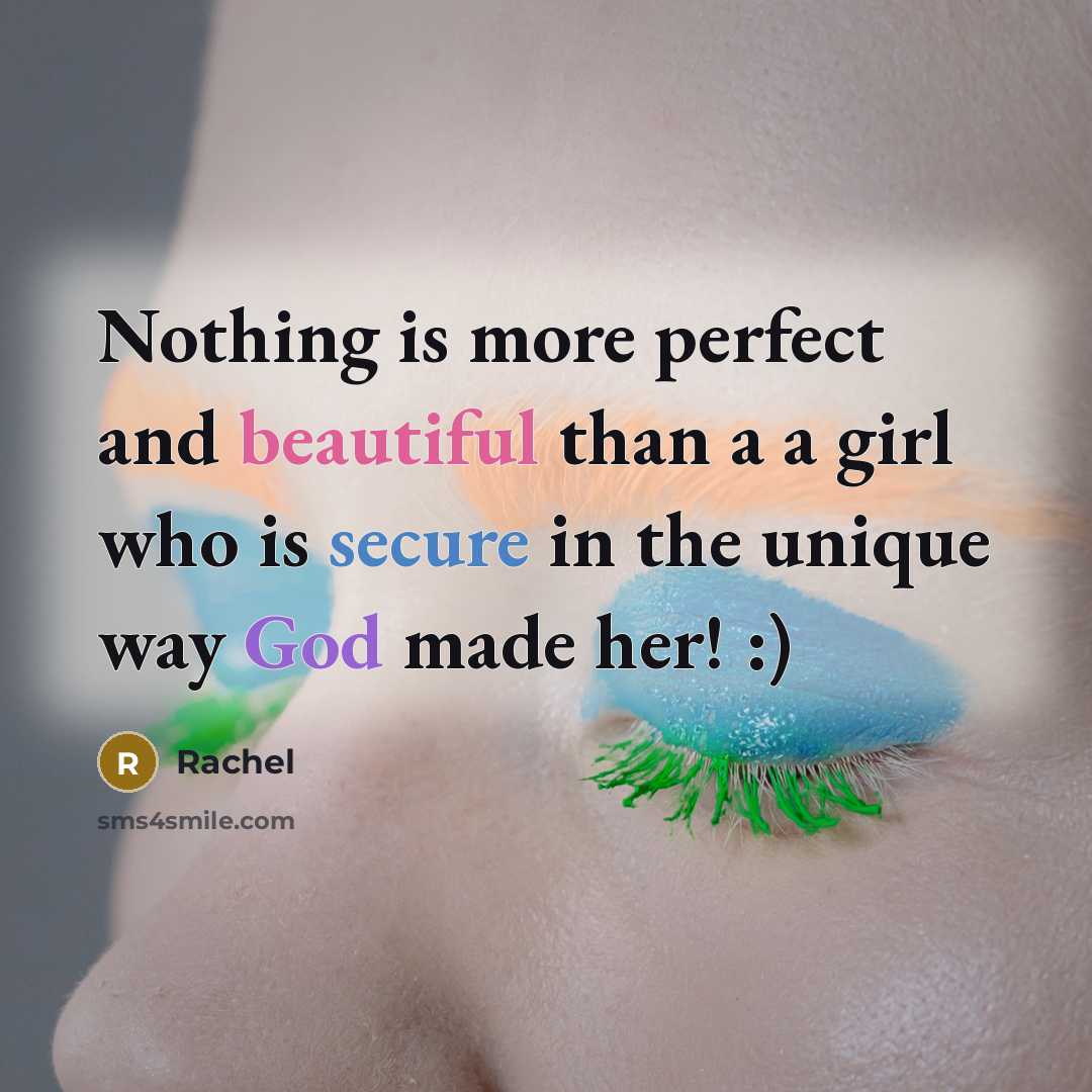 “Nothing is more perfect and beautiful than a a girl who is secure in the unique way God made her! :)” quote by Rachel