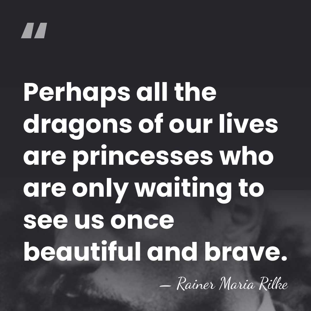 Perhaps all the dragons of our lives are princesses who are only&hellip; - Rainer Maria Rilke