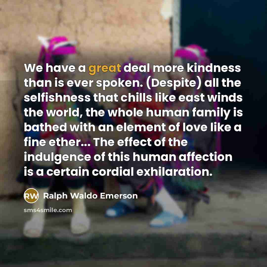 “We have a great deal more kindness than is ever…” quote by Ralph Waldo Emerson