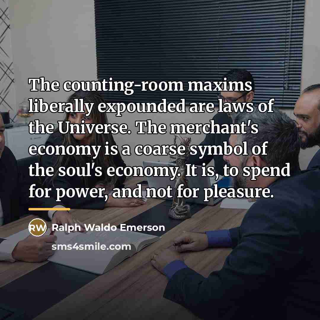 “The counting-room maxims liberally expounded are laws of the Universe.…” quote by Ralph Waldo Emerson