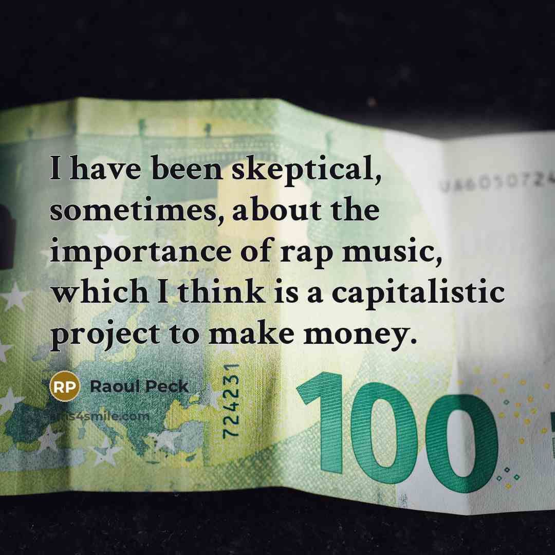 “I have been skeptical, sometimes, about the importance of rap…” quote by Raoul Peck