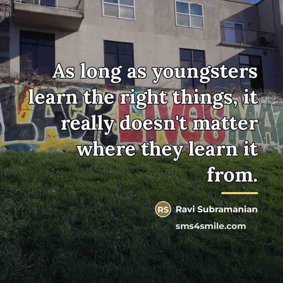 “As long as youngsters learn the right things, it really…” quote by Ravi Subramanian
