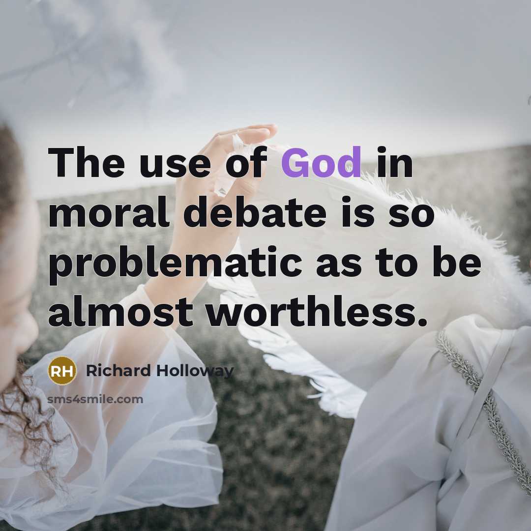“The use of God in moral debate is so problematic…” quote by Richard Holloway