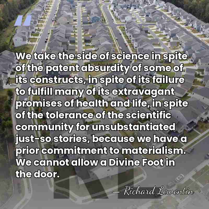 We take the side of science in spite of the patent absurdity&hellip; - Richard Lewontin