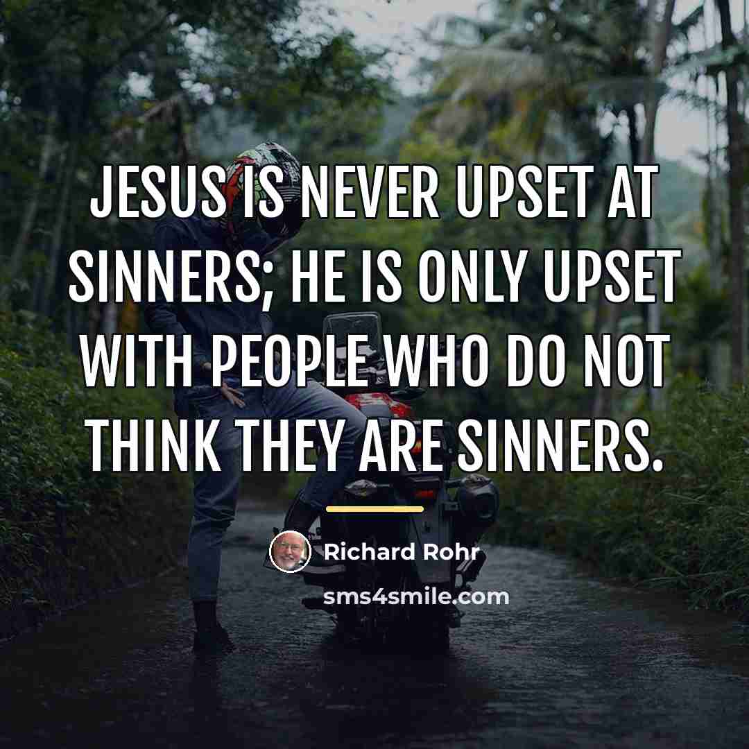 “Jesus is never upset at sinners; he is only upset…” quote by Richard Rohr