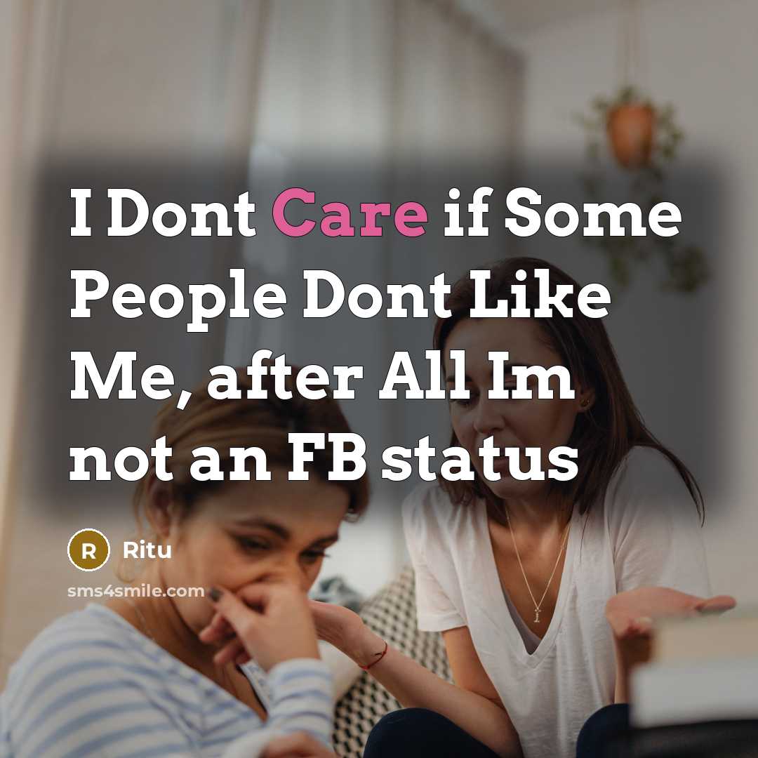 “I Dont Care if Some People Dont Like Me, after All Im not an FB status” quote by Ritu