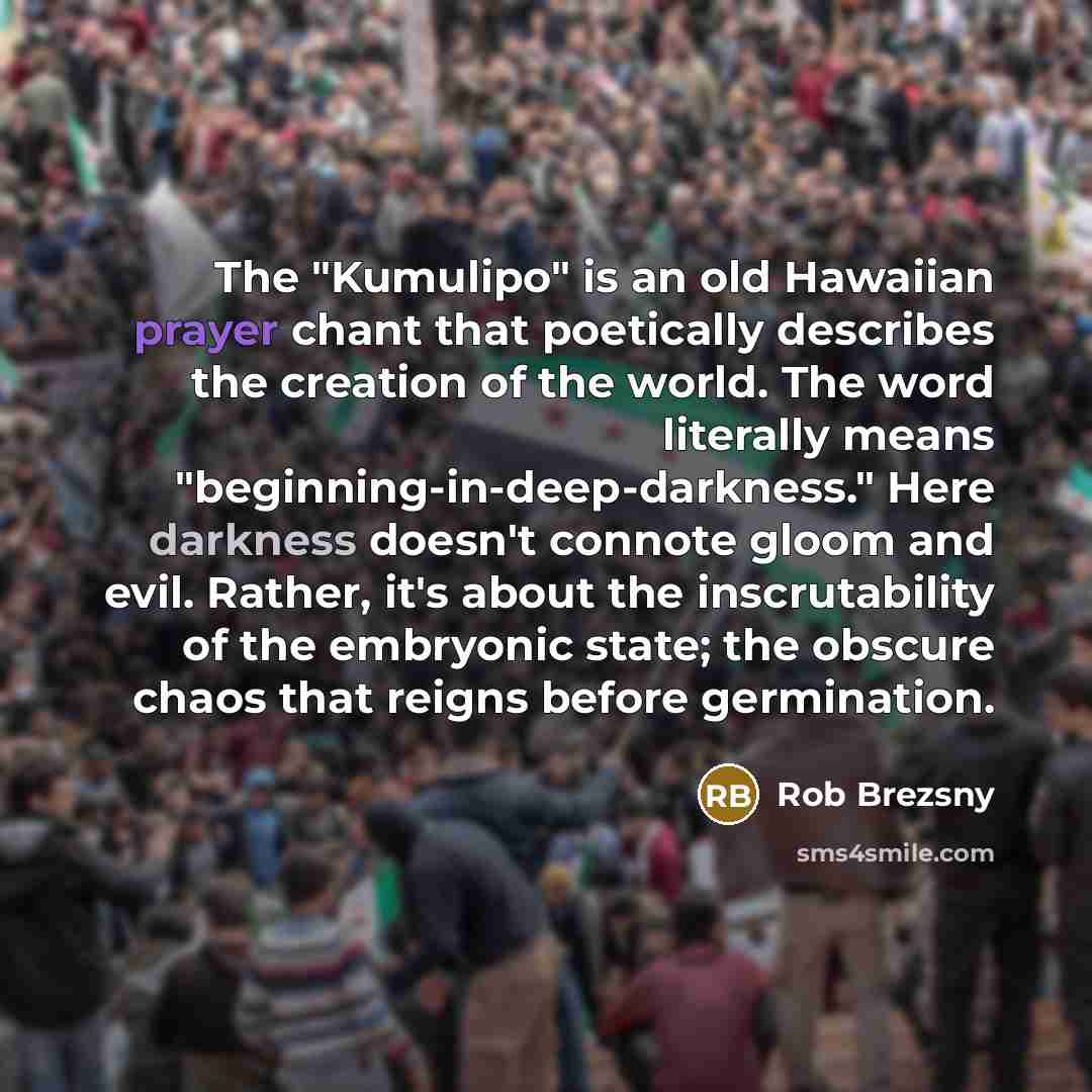 “The "Kumulipo" is an old Hawaiian prayer chant that poetically…” quote by Rob Brezsny