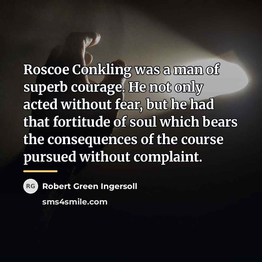 “Roscoe Conkling was a man of superb courage. He not…” quote by Robert Green Ingersoll