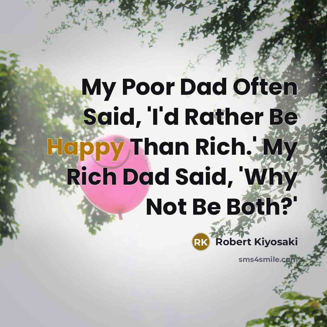 “My Poor Dad Often Said, 'I'd Rather Be Happy Than…” quote by Robert Kiyosaki