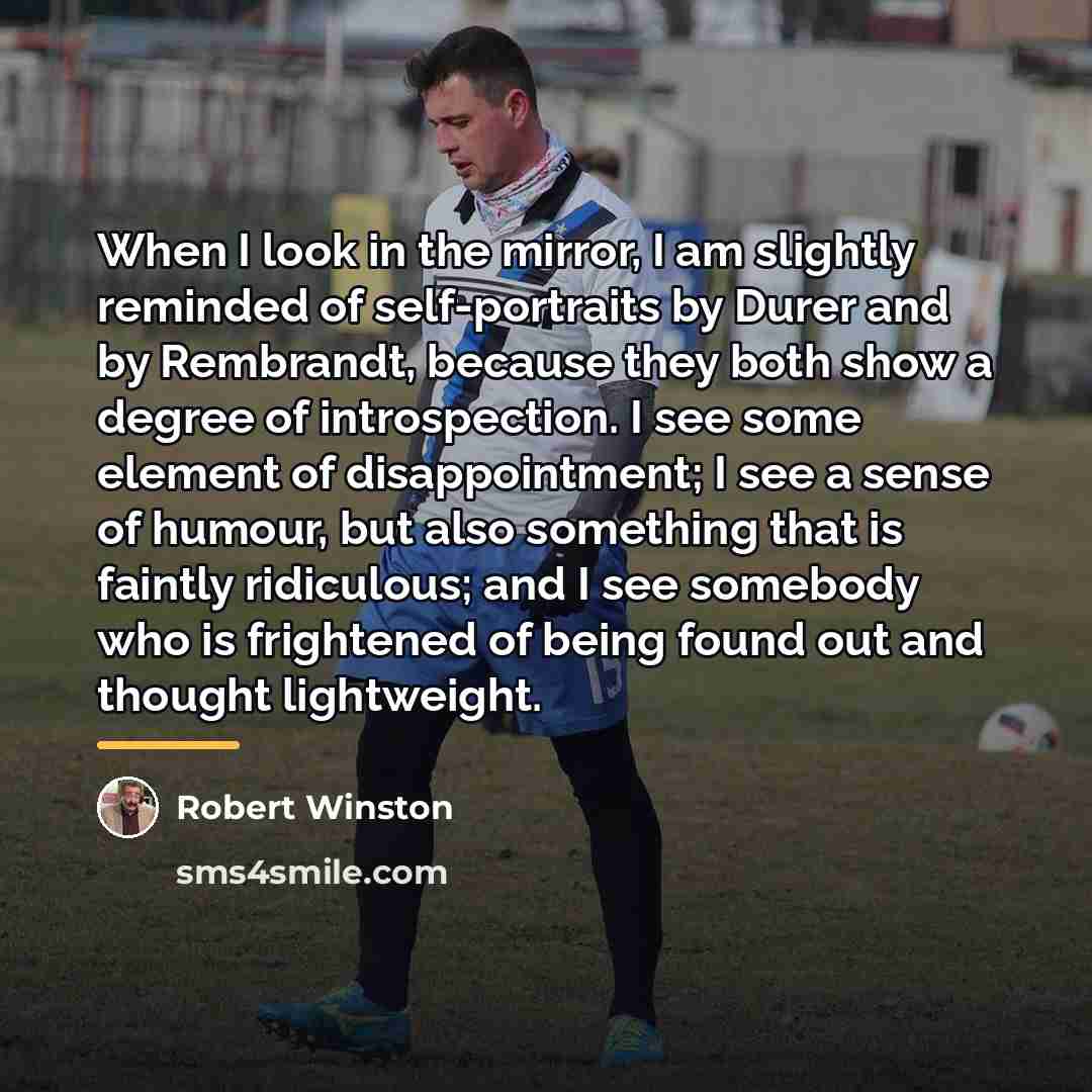 “When I look in the mirror, I am slightly reminded…” quote by Robert Winston