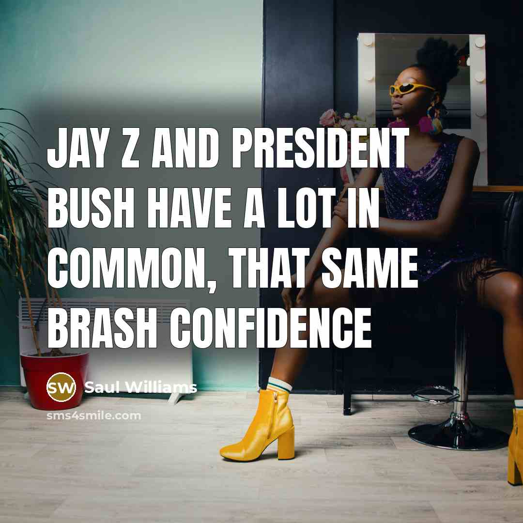“Jay Z and President Bush have a lot in common,…” quote by Saul Williams