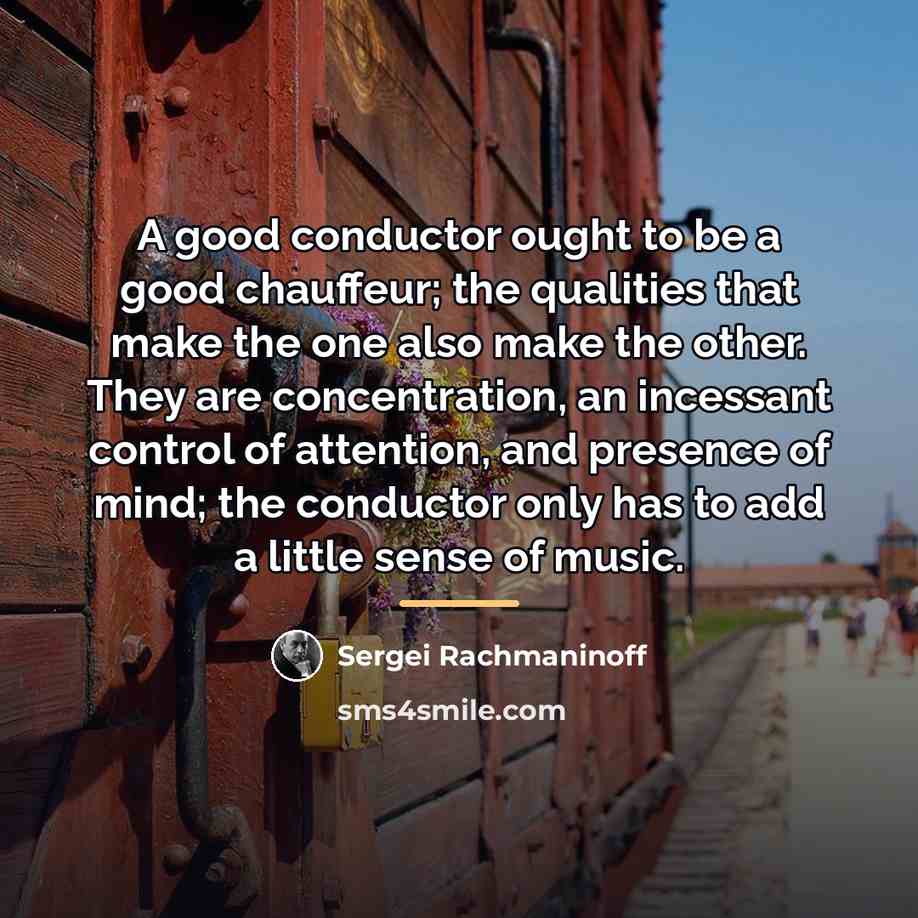 “A good conductor ought to be a good chauffeur; the…” quote by Sergei Rachmaninoff