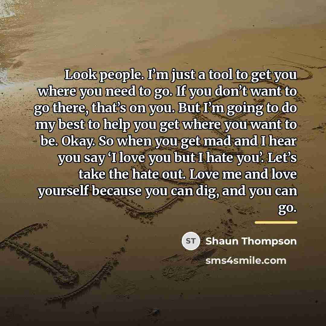 “Look people. I’m just a tool to get you where…” quote by Shaun Thompson