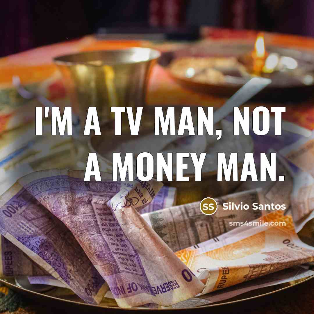 “I'm a TV man, not a money man.…” quote by Silvio Santos