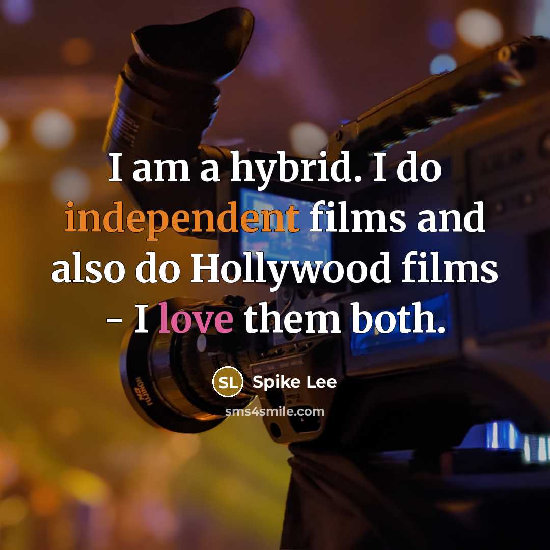 “I am a hybrid. I do independent films and also…” quote by Spike Lee