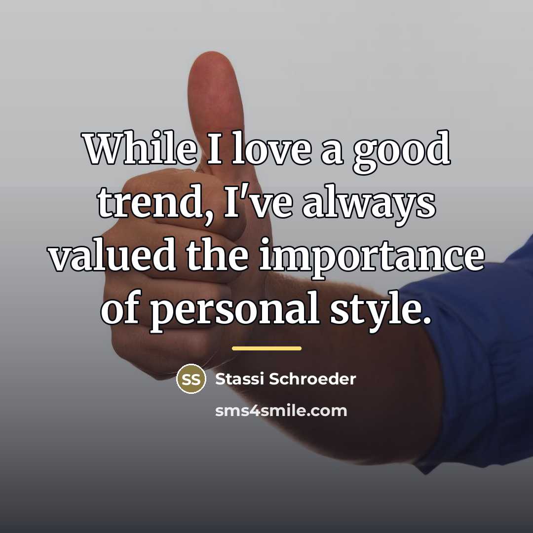 “While I love a good trend, I've always valued the…” quote by Stassi Schroeder