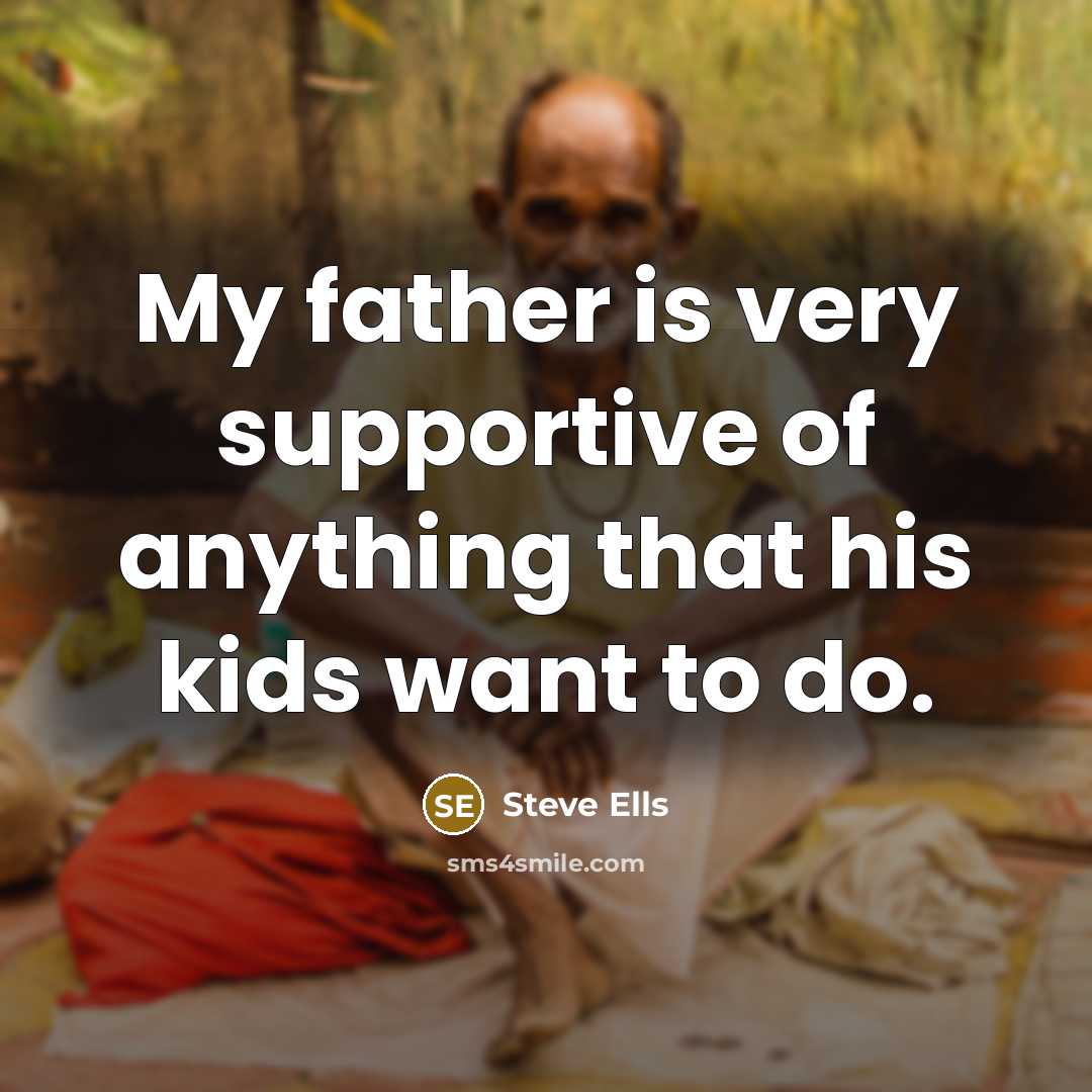 “My father is very supportive of anything that his kids…” quote by Steve Ells