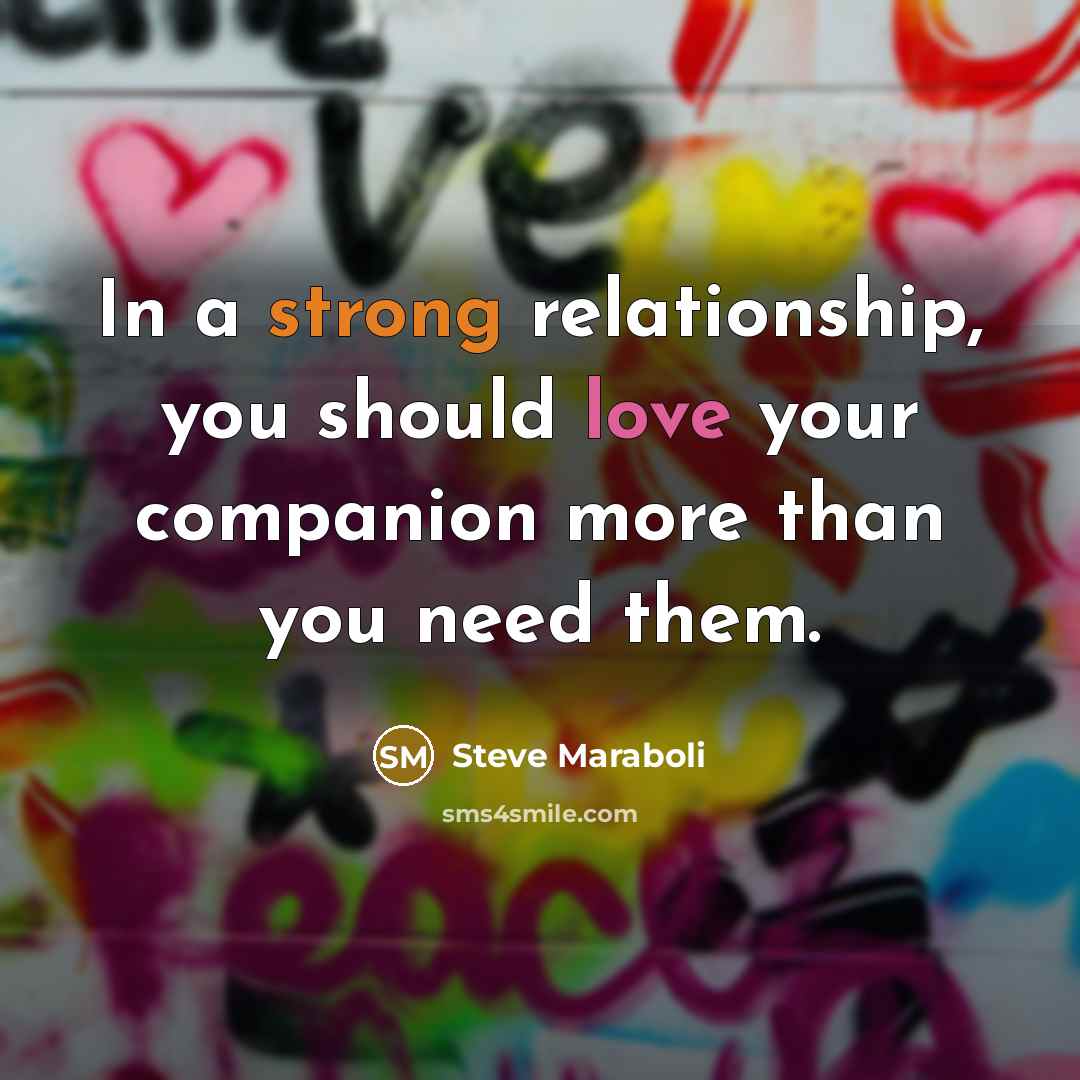 “In a strong relationship, you should love your companion more…” quote by Steve Maraboli