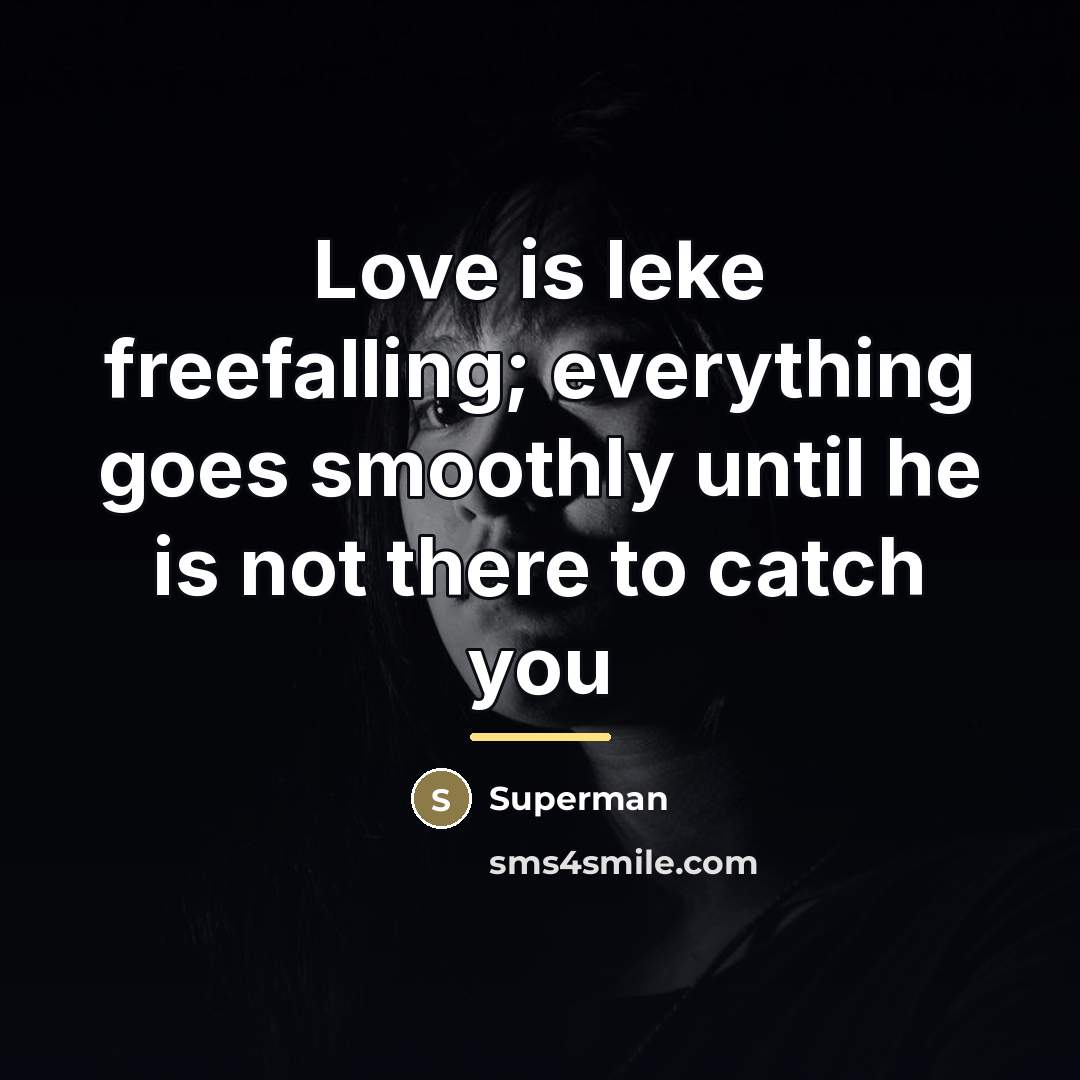 “Love is leke freefalling; everything goes smoothly until he is…” quote by Superman
