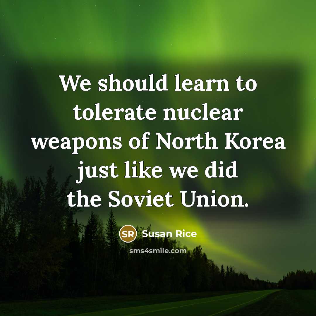 “We should learn to tolerate nuclear weapons of North Korea…” quote by Susan Rice