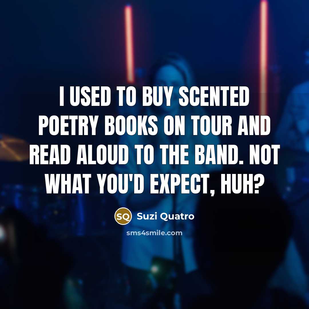 “I used to buy scented poetry books on tour and…” quote by Suzi Quatro