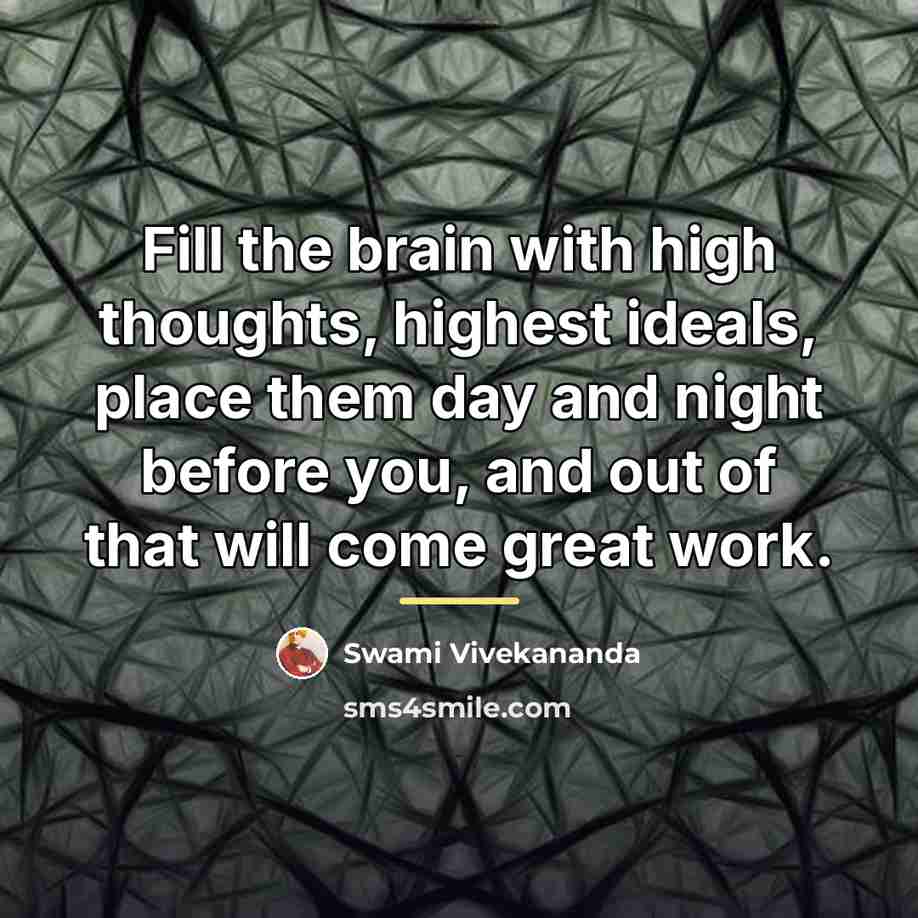 “Fill the brain with high thoughts, highest ideals, place them…” quote by Swami Vivekananda