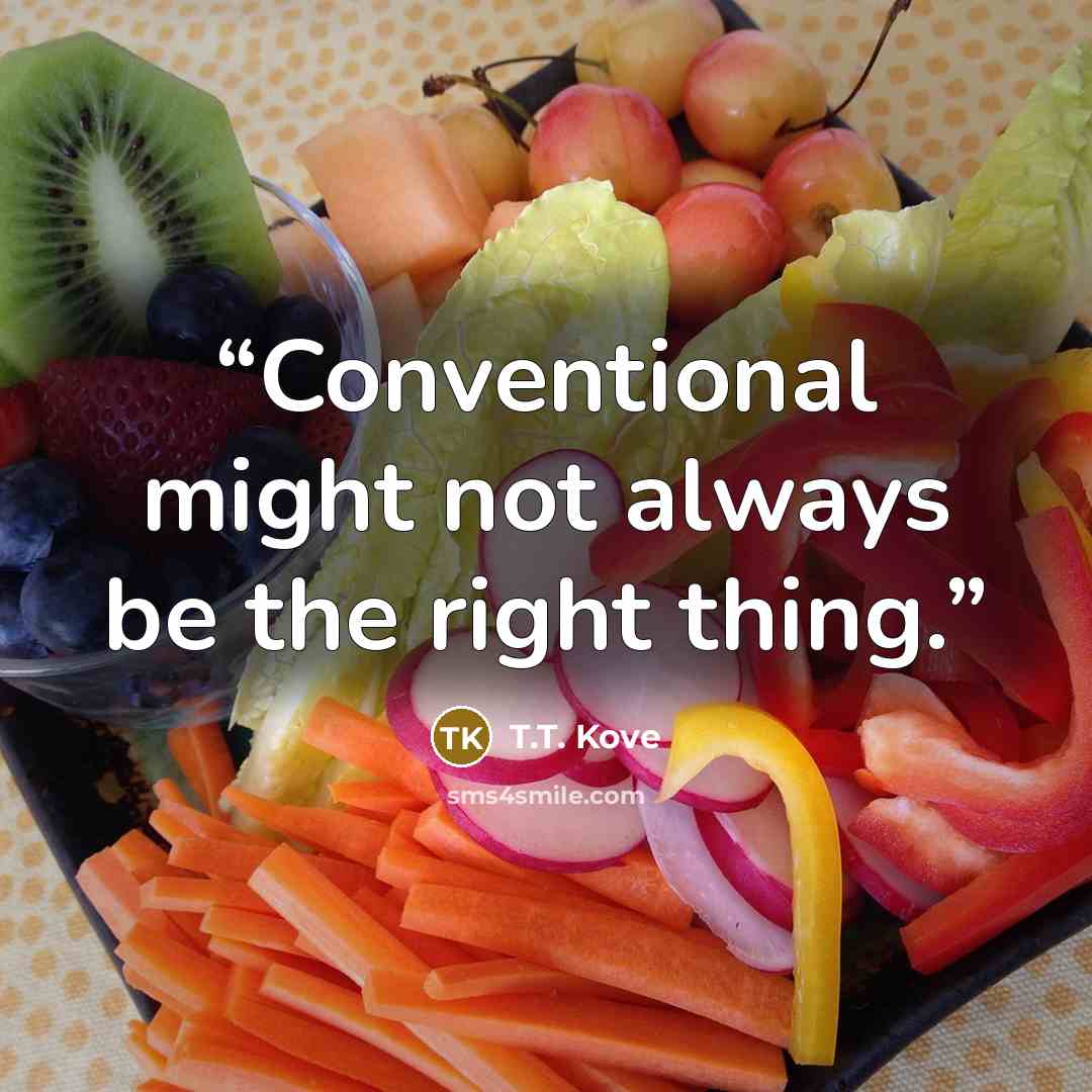 “Conventional might not always be the right thing.” quote by T.T. Kove