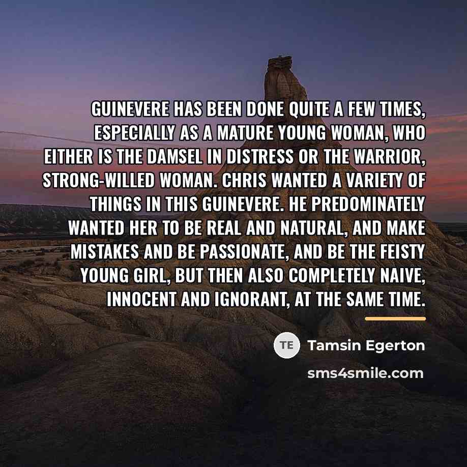 “Guinevere has been done quite a few times, especially as…” quote by Tamsin Egerton