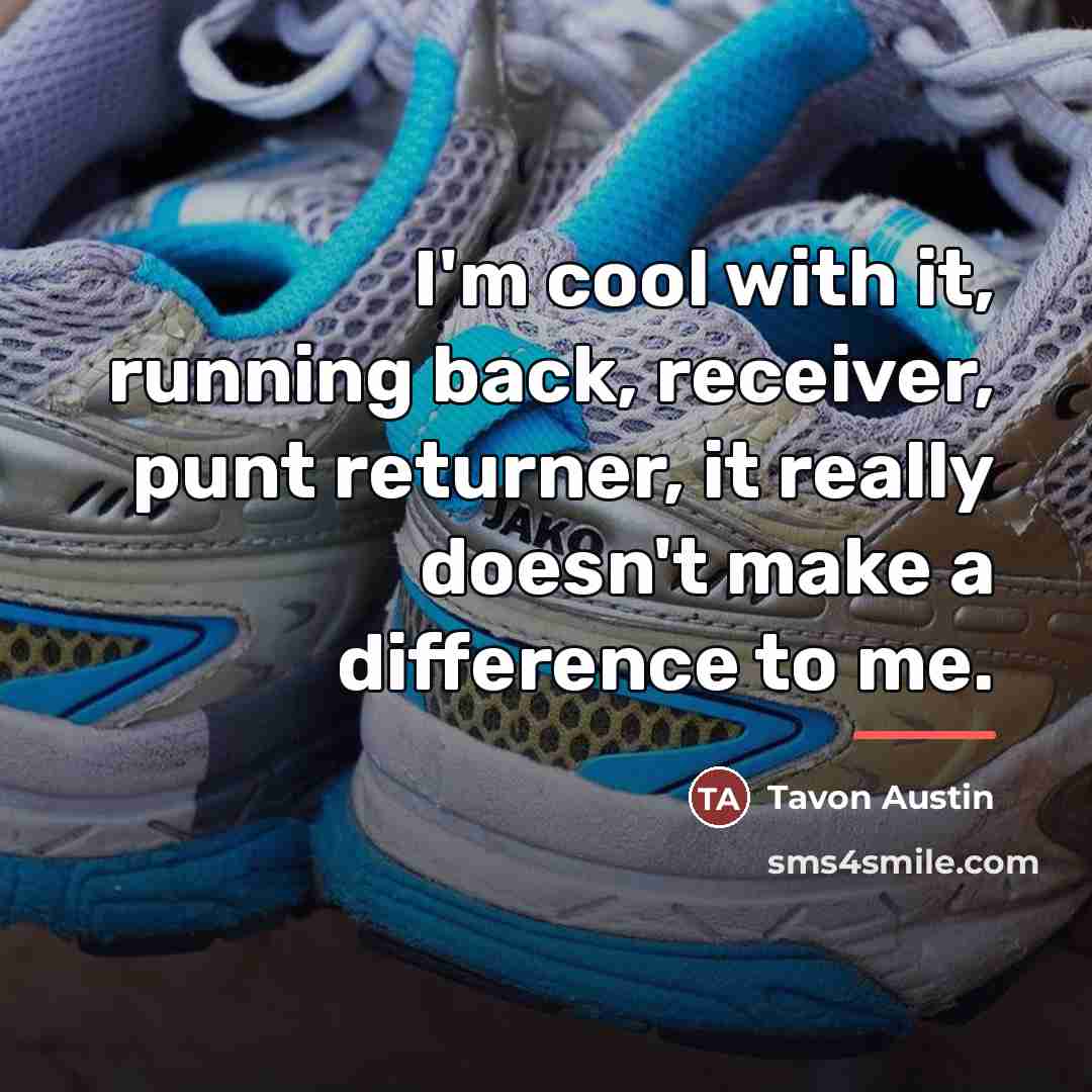 “I'm cool with it, running back, receiver, punt returner, it…” quote by Tavon Austin