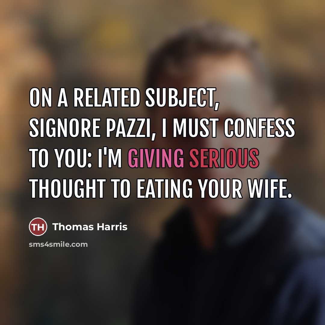 “On a related subject, Signore Pazzi, I must confess to…” quote by Thomas Harris