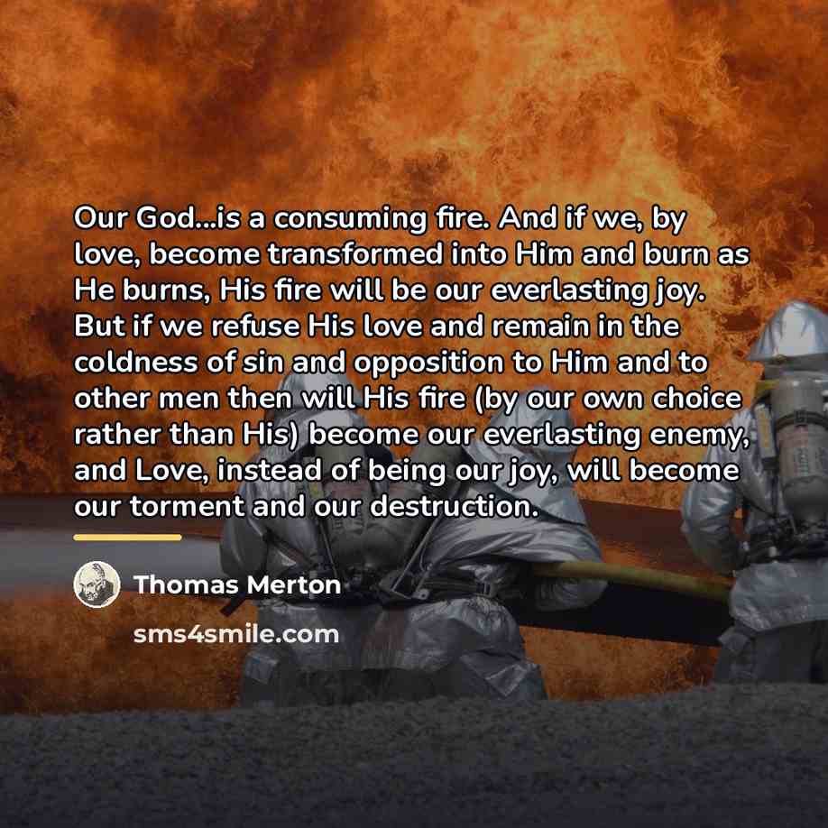 “Our God...is a consuming fire. And if we, by love,…” quote by Thomas Merton