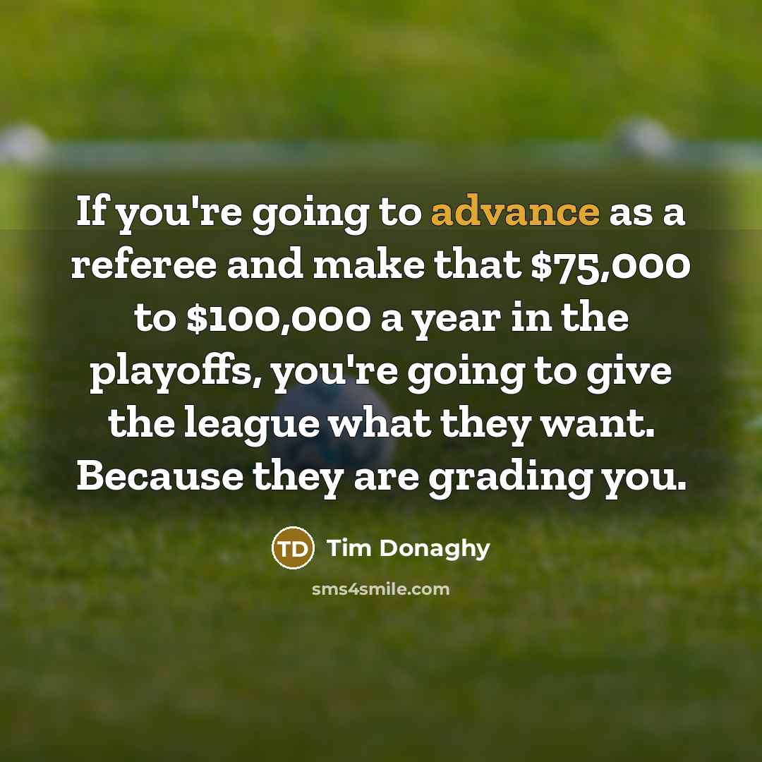 “If you're going to advance as a referee and make…” quote by Tim Donaghy