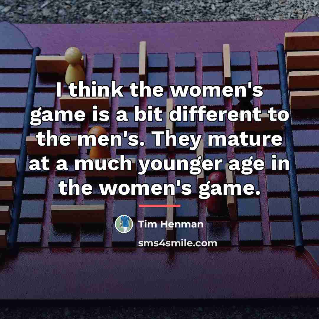 “I think the women's game is a bit different to…” quote by Tim Henman