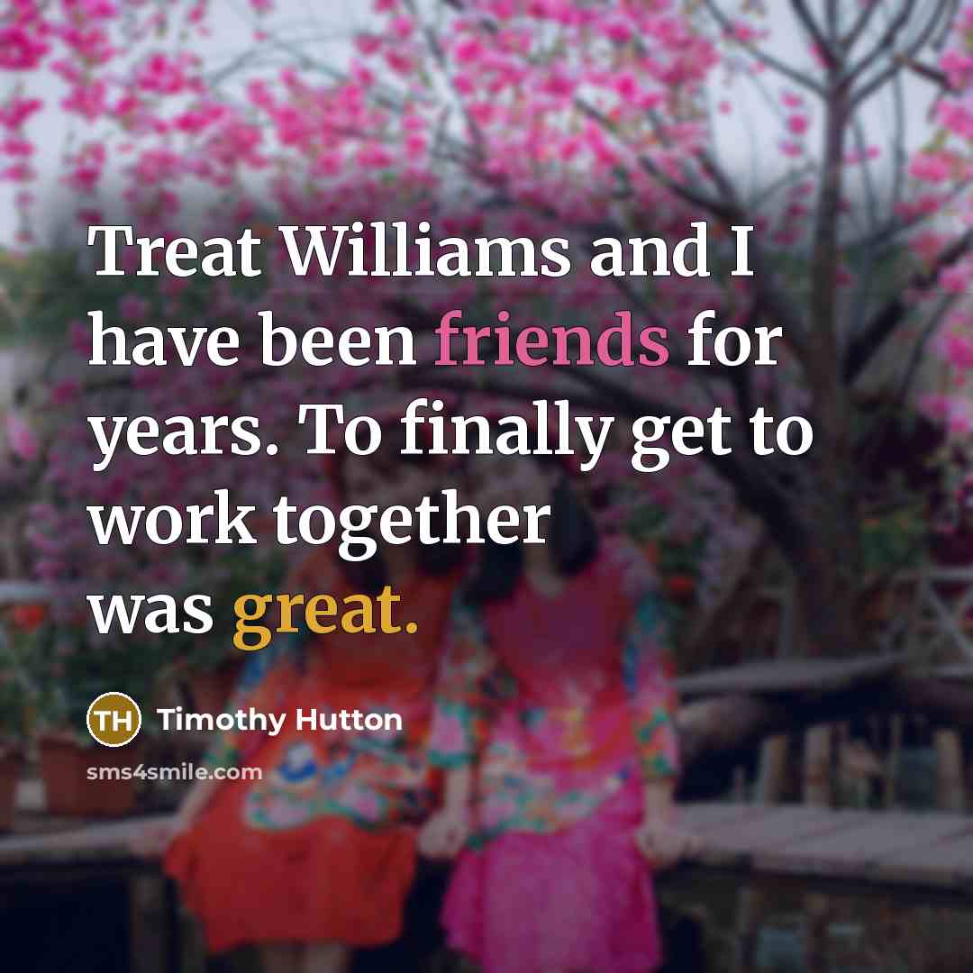 “Treat Williams and I have been friends for years. To…” quote by Timothy Hutton