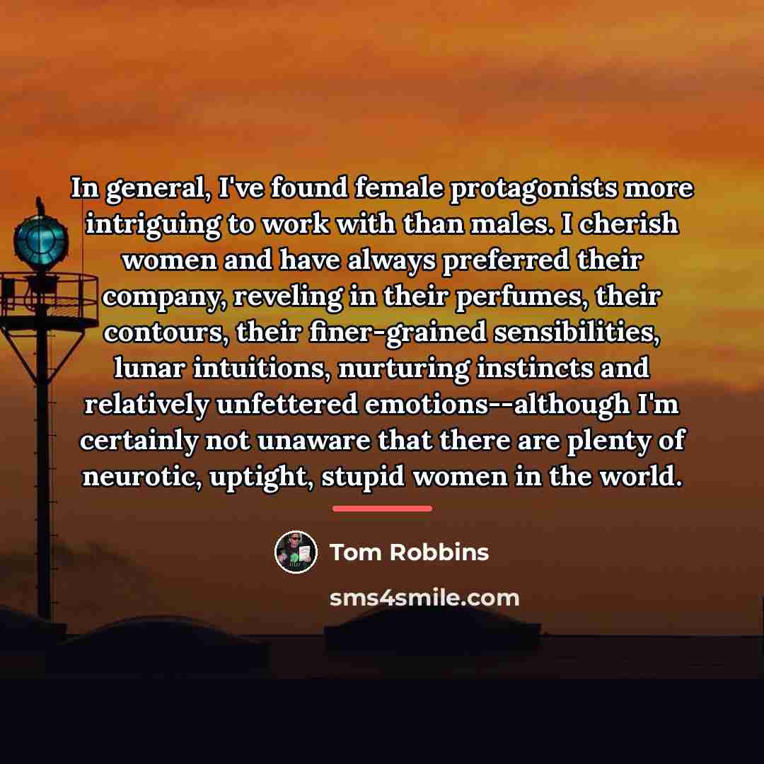 “In general, I've found female protagonists more intriguing to work…” quote by Tom Robbins